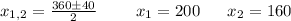 x_{1,2}=\frac{360\pm40}{2} \ \ \ \ \ \ \ x_1=200 \ \ \ \ \ x_2=160