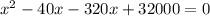 x^2-40x-320x+32000=0