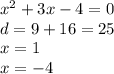 {x}^{2} + 3x - 4 = 0 \\ d = 9 + 16 = 25 \\ x = 1 \\ x = - 4