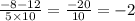 \frac{ - 8 - 12 }{5 \times 10} = \frac{-20}{10} =- 2