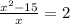 \frac{x^2-15}{x}=2