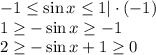 -1\leq \sin x\leq 1 |\cdot (-1)\\1\geq -\sin x \geq -1\\ 2\geq -\sin x+1\geq 0