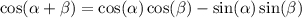 \cos( \alpha + \beta ) = \cos( \alpha ) \cos( \beta ) - \sin( \alpha ) \sin( \beta )