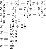 5 \frac{1}{2} x + 3 \frac{5}{6} = 7 \frac{3}{4} x + 2 \frac{2}{3} \\ 3\frac{5}{6} - 2 \frac{2}{3} = 7 \frac{3}{4} x - 5 \frac{1}{2} x \\ 3\frac{5}{6} - 2 \frac{4}{6} = 7 \frac{3}{4} x - 5 \frac{2}{4} x \\ 1 \frac{1}{6} = 2 \frac{1}{4} x \\ x = 1 \frac{1}{6} \div 2 \frac{1}{4} \\ x = \frac{7 \times 4}{6 \times 9} \\ x = \frac{7 \times 2}{3 \times 9} \\ x = \frac{14}{27}