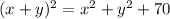 (x+y)^2=x^2+y^2+70