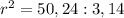 r^2=50,24:3,14