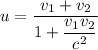 u=\dfrac{v_{1} +v_{2}}{1+\dfrac{v_{1}v_{2}}{c^{2} } }