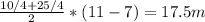 \frac{10/4 + 25/4}{2}*(11-7) = 17.5m