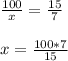 \frac{100}{x} =\frac{15}{7} \\\\x=\frac{100*7}{15} \\\\