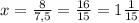 x=\frac{8}{7,5}=\frac{16}{15}=1\frac{1}{15}