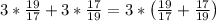 3*\frac{19}{17}+3*\frac{17}{19}=3*\left(\frac{19}{17}+\frac{17}{19}\right)