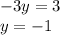 - 3y = 3 \\ y = - 1