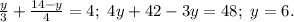 \frac{y}{3}+\frac{14-y}{4}=4;\ 4y+42-3y=48;\ y=6.