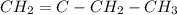 CH_{2}=C-CH_{2}-CH_{3}