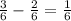 \frac36 - \frac26 = \frac 16