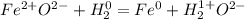 Fe^{2+}O^{2-} + H_{2} ^{0} = Fe^{0} +H_{2} ^{1+} O^{2-}