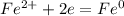 Fe^{2+} +2e=Fe^{0}