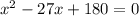  x^2-27x+180=0 