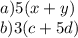 a) 5(x+y) \\ b) 3(c+5d)