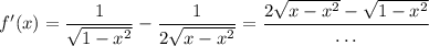 f'(x)=\dfrac1{\sqrt{1-x^2}}-\dfrac1{2\sqrt{x-x^2}}=\dfrac{2\sqrt{x-x^2}-\sqrt{1-x^2}}{\dots}