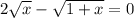 2\sqrt{x}-\sqrt{1+x}=0