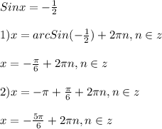 Sinx=-\frac{1}{2}\\\\1)x=arcSin(-\frac{1}{2})+2\pi n,n\in z\\\\x=-\frac{\pi }{6}+2\pi n,n\in z\\\\2)x=-\pi+\frac{\pi }{6}+2\pi n,n\in z\\\\x=-\frac{5\pi }{6}+2\pi n,n\in z