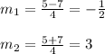 m_{1}=\frac{5-7}{4}=-\frac{1}{2}\\\\m_{2}=\frac{5+7}{4}=3