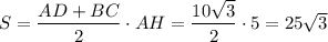 S=\dfrac{AD+BC}{2}\cdot AH=\dfrac{10\sqrt{3}}{2}\cdot 5=25\sqrt{3}