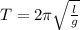 T=2\pi\sqrt\frac l g