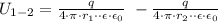 U_{1-2}=\frac{q}{4\cdot \pi \cdot r_1\cdot \cdot \epsilon \cdot \epsilon_0} \ - \frac{q}{4\cdot \pi \cdot r_2\cdot \cdot \epsilon \cdot \epsilon_0}