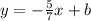 y=-\frac{5}{7}x+b