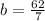 b= \frac{62}{7}