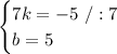 \begin{cases}7k=-5\ /:7\\b=5\end{cases}