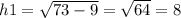 h1 = \sqrt{73 - 9} = \sqrt{64} = 8