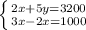 \left \{ {{2x+5y=3200} \atop {3x-2x=1000}} \right.