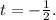 t=-\frac{1}{2} .