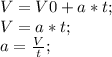 V=V0+a*t;\\ V=a*t;\\ a=\frac{V}{t};\\