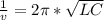 \frac{1}{v}=2\pi*\sqrt{LC}