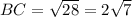 BC= \sqrt{28}= 2 \sqrt{7}