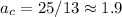 a_{c}= 25 /13 \approx 1.9