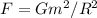 F=Gm^2/R^2