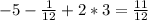 -5-\frac{1}{12}+2*3=\frac{11}{12}