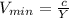 V_{min} = \frac{c}{Y}