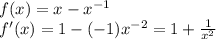 f(x)=x-x^{-1}\\ f'(x)=1-(-1)x^{-2}=1+\frac{1}{x^2}