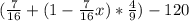 (\frac{7}{16} +(1-\frac{7}{16}x)*\frac{4}{9})-120