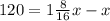 120=1\frac{8}{16}x-x