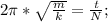 2\pi*\sqrt\frac{m}{k}}=\frac{t}{N};\\