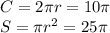 C = 2\pi r=10\pi\\ S= \pi r^2 = 25\pi