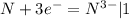 N + 3e^{-} = N^{3-} |1