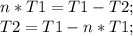 n*T1=T1-T2;\\ T2=T1-n*T1;\\